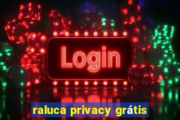 raluca privacy grátis